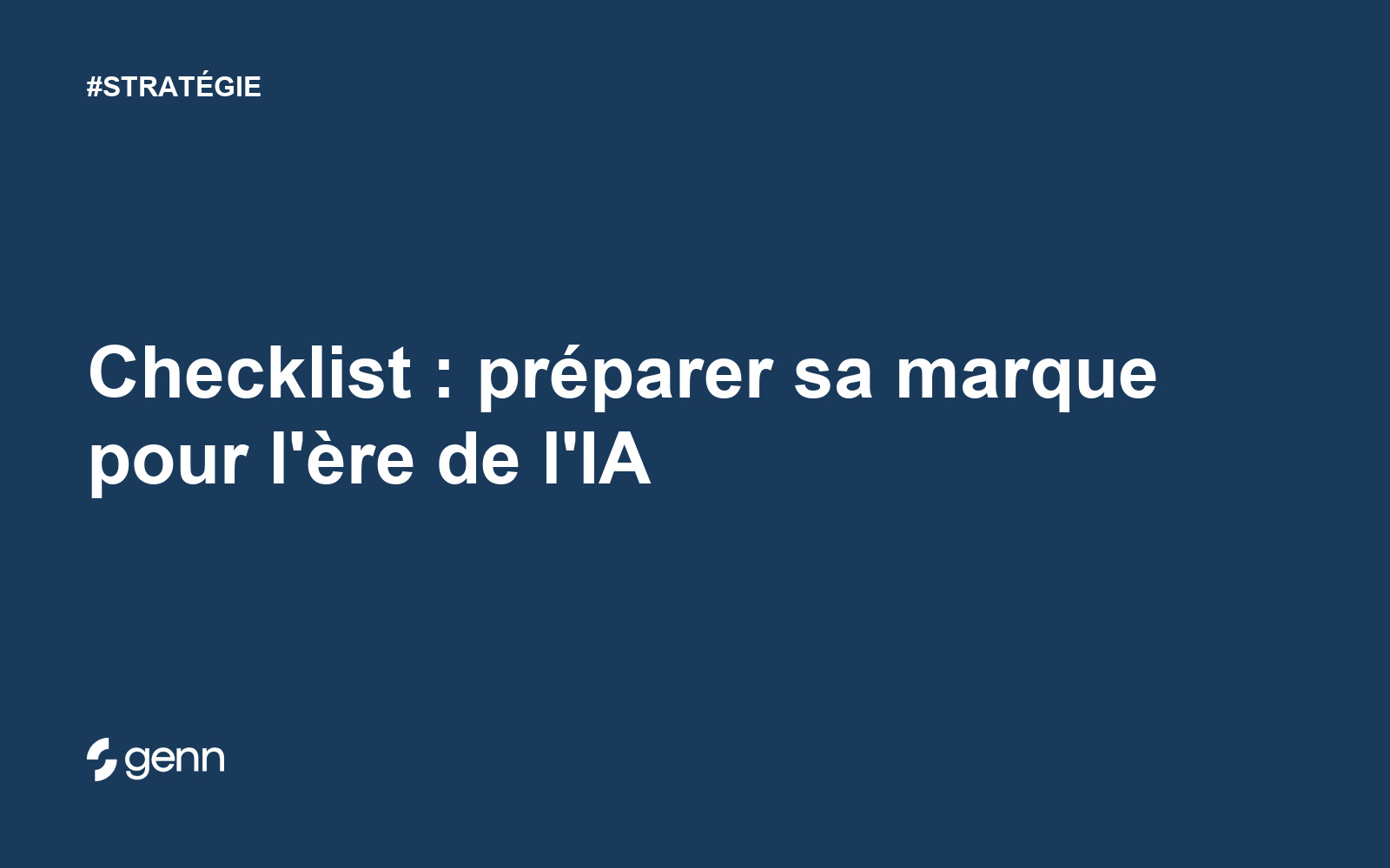 Visuel Genn de l’article « Checklist : préparer sa marque pour l'ère de l'IA » : titre blanc sur fond bleu, tag STRATÉGIE et logo Genn.