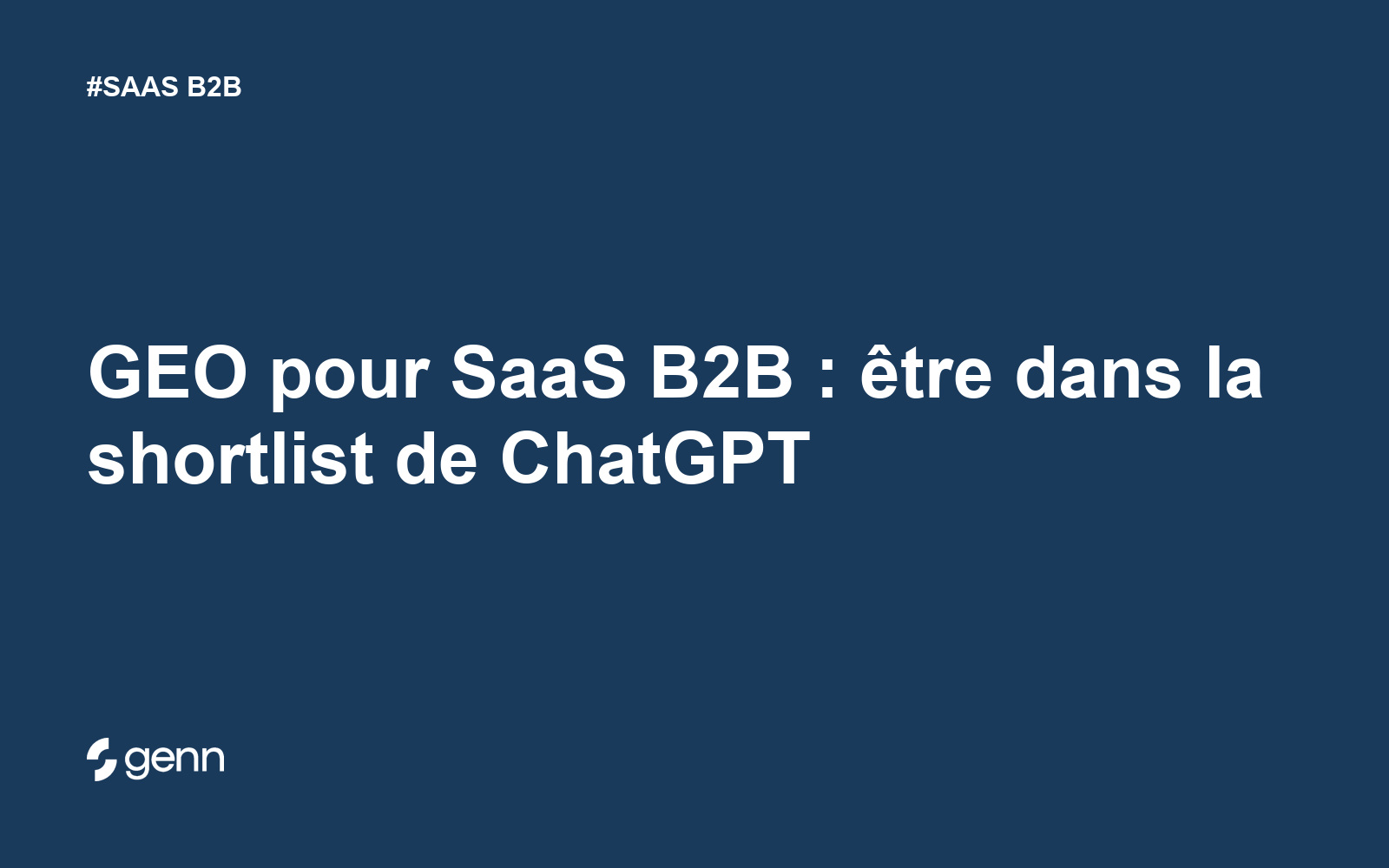 Visuel Genn de l’article « GEO pour SaaS B2B : être dans la shortlist de ChatGPT » : titre blanc sur fond bleu, tag SAAS B2B et logo Genn.