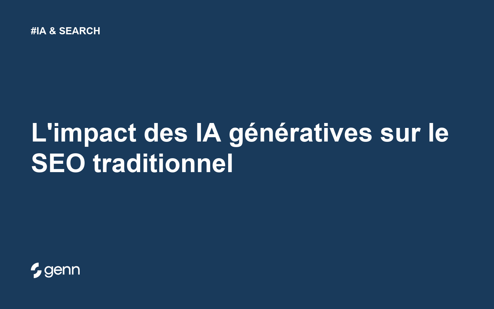 Visuel Genn de l’article « L'impact des IA génératives sur le SEO traditionnel » : titre blanc sur fond bleu, tag IA & SEARCH et logo Genn.