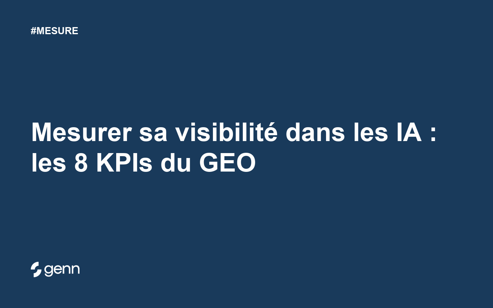 Visuel Genn de l’article « Mesurer sa visibilité dans les IA : les 8 KPIs du GEO » : titre blanc sur fond bleu, tag MESURE et logo Genn.