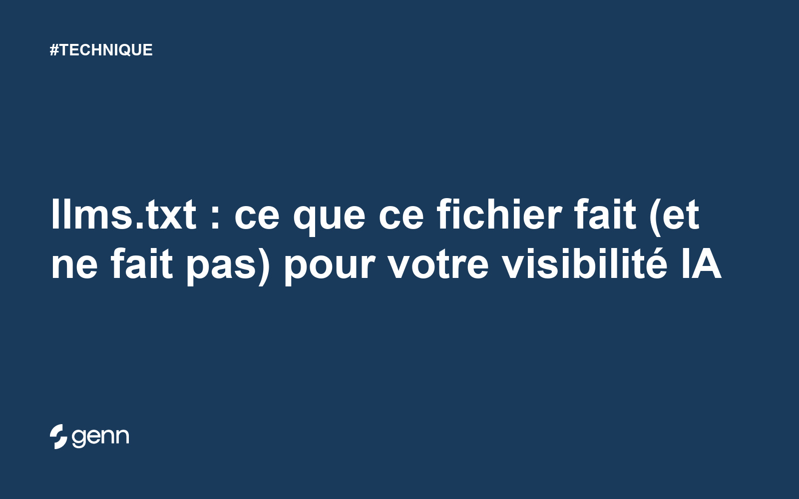 Visuel Genn de l’article « llms.txt : ce que ce fichier fait (et ne fait pas) pour votre visibilité IA » : titre blanc sur fond bleu, tag TECHNIQUE et logo Genn.