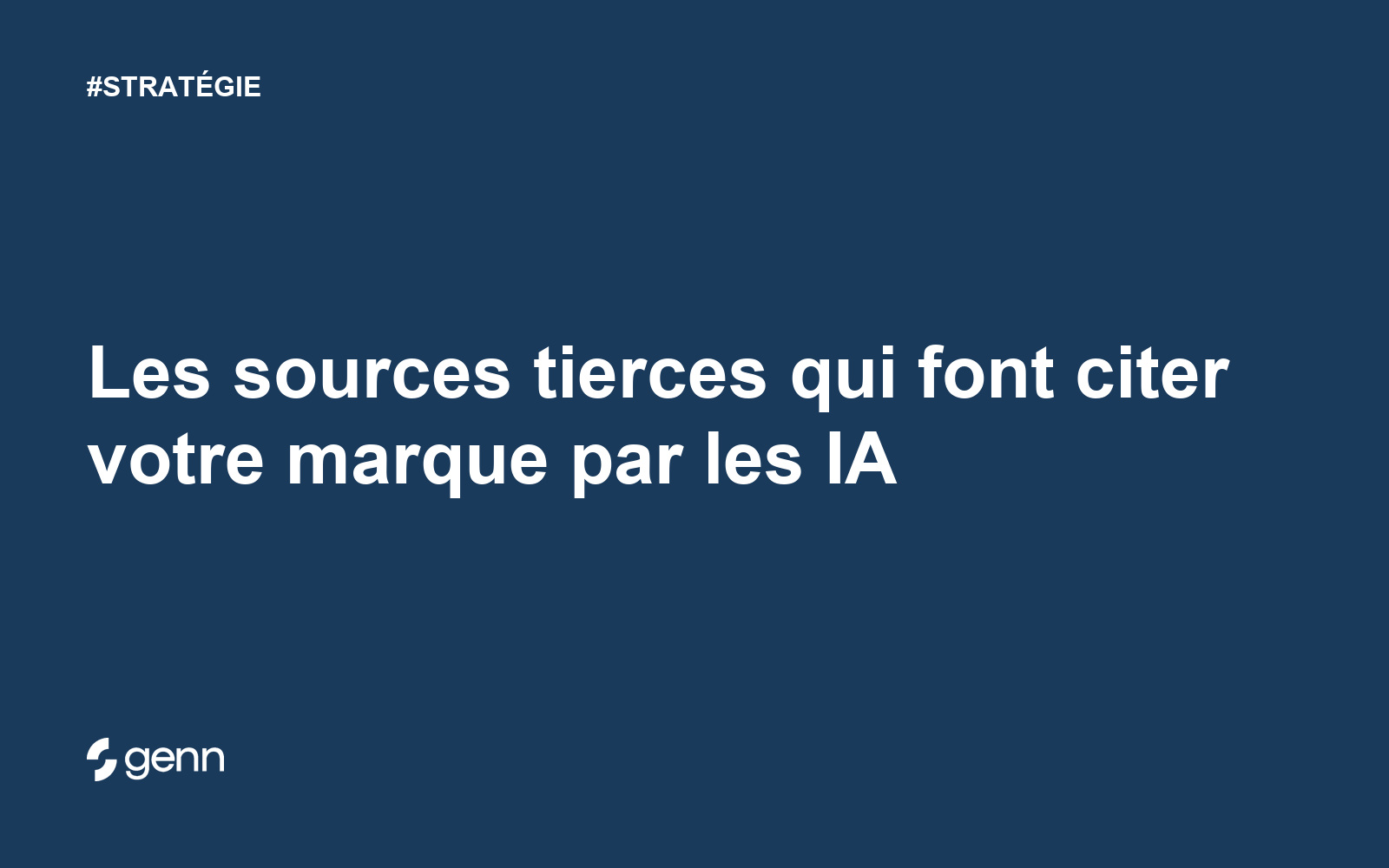 Visuel Genn de l’article « Les sources tierces qui font citer votre marque par les IA » : titre blanc sur fond bleu, tag STRATÉGIE et logo Genn.